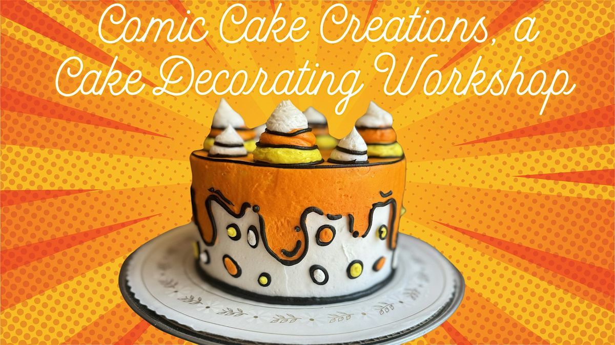 Comic Cake Creations, a Cake Decorating Workshop