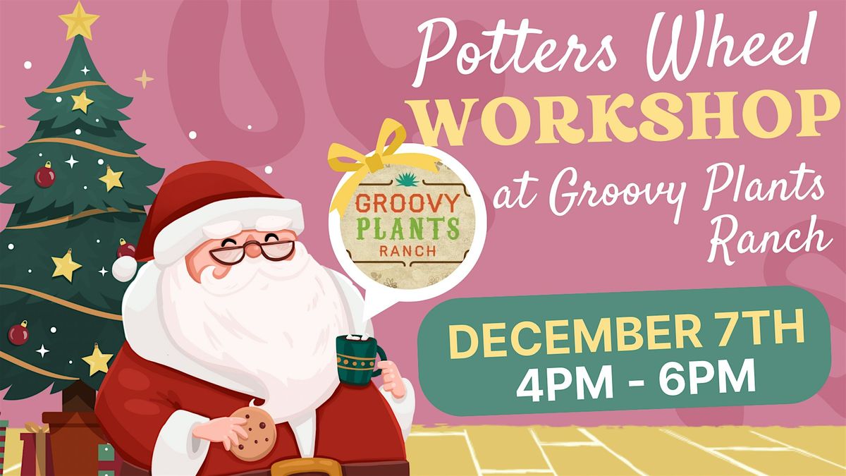 Potters Wheel Workshop at Groovy Plants Ranch 12\/7 (4pm)