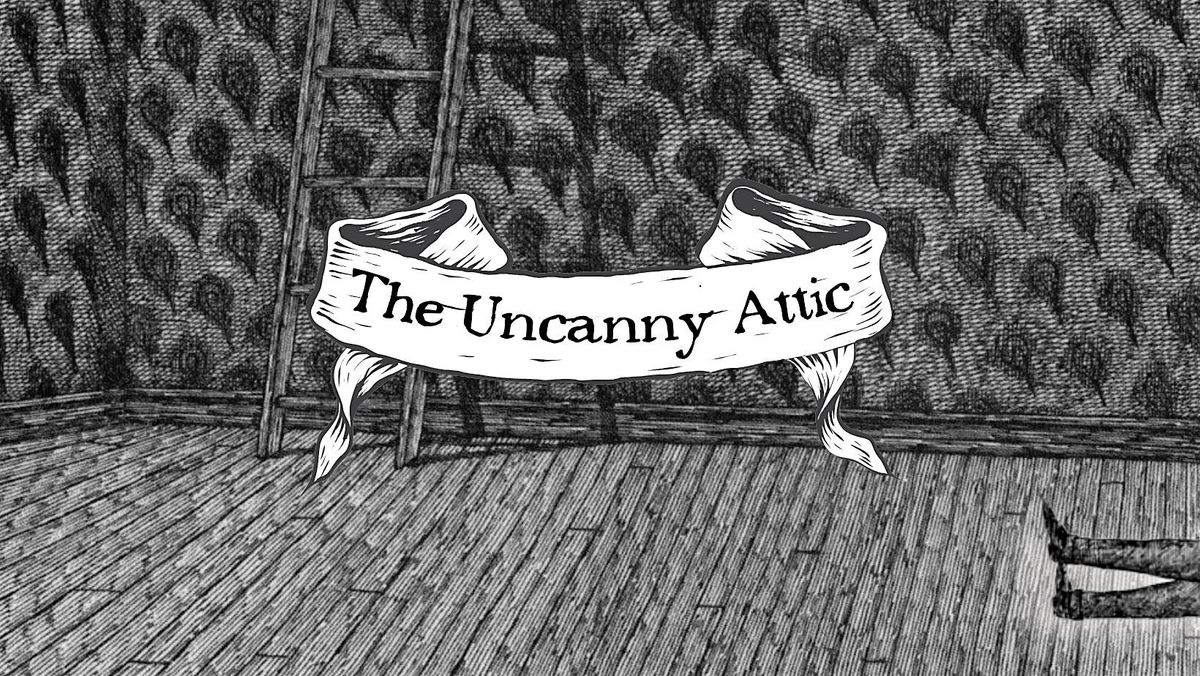 The Uncanny Attic