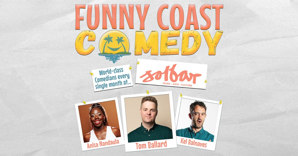 Funny Coast Comedy & Solbar present... TOM BALLARD & FRIENDS