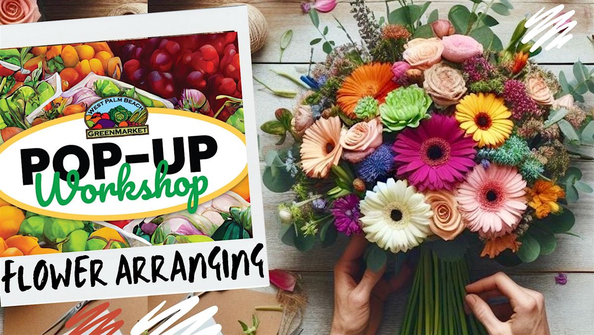 WPB GreenMarket - Pop Up Workshop - Flower Arranging