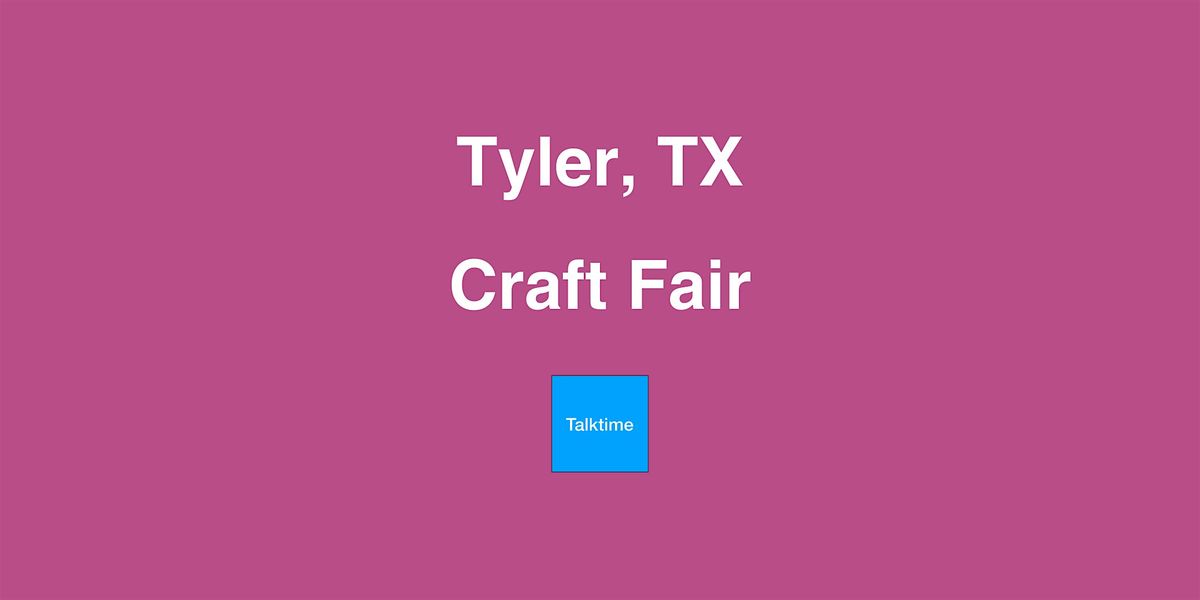 Craft Fair - Tyler