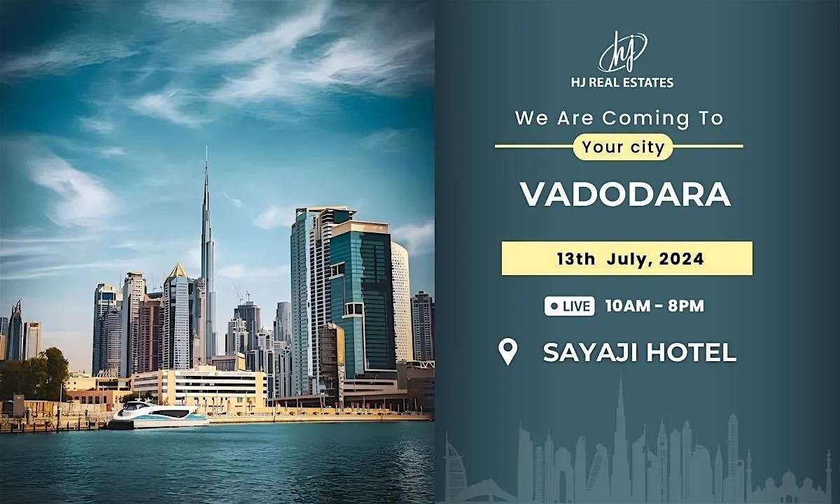Experience Dubai's Real Estate Event in Vadodara!