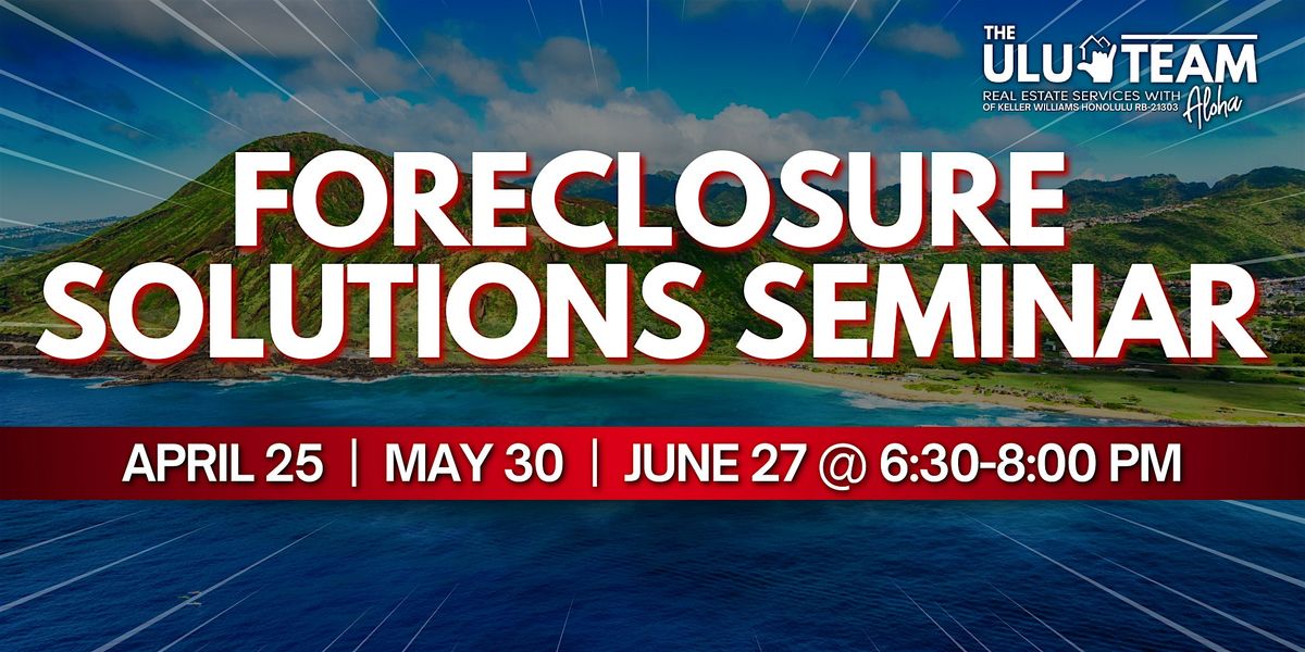 Foreclosure Solutions Seminar - Don\u02bbt let the bank steal your home!
