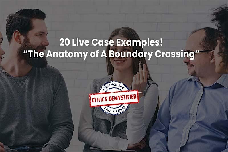 Anatomy of a Boundary Crossing, Ethics Continuing Ed
