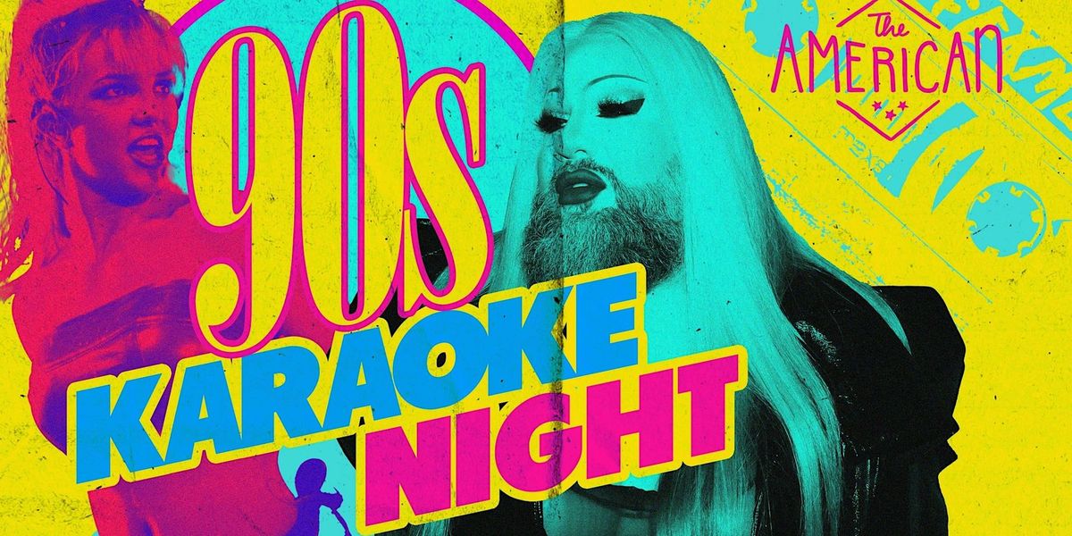 90\u2019s KARAOKE NIGHT at THE AMERICAN: HOSTED BY ALMA BE