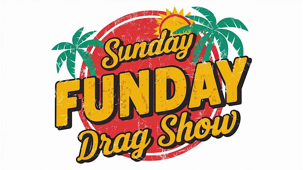 Sunday Funday Drag Show!