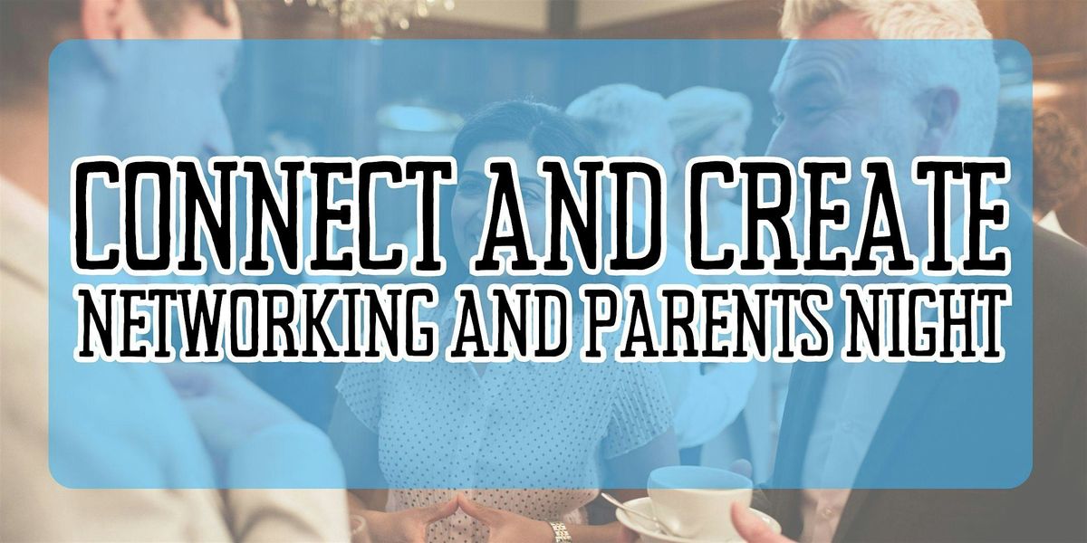 Connect and Create: Networking and Parents Night