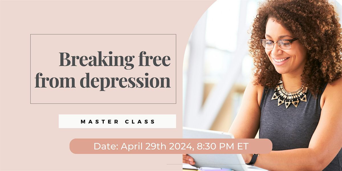 Breaking Free from Depression \/Hi-Performing-Women Class\/ Online \/ Tampa