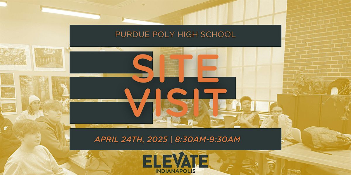 Elevate Indy Site Visit - Purdue Poly High School - Apr. 24th, 2025