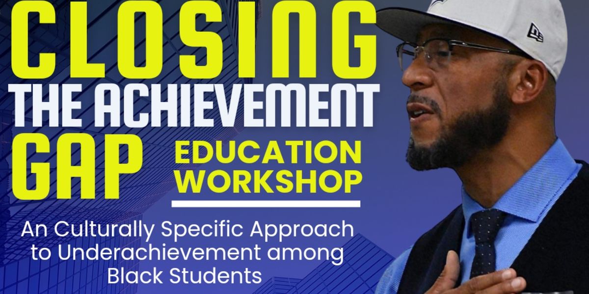 CLOSING THE ACHIEVEMENT GAP Education Workshop DETROIT