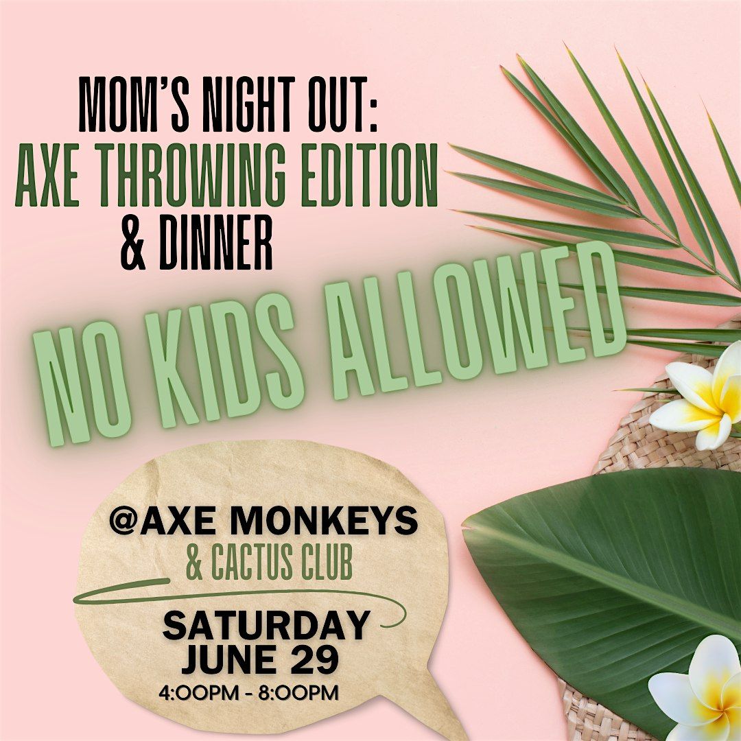 Mom's Night Out @ Axe Monkeys 2.0