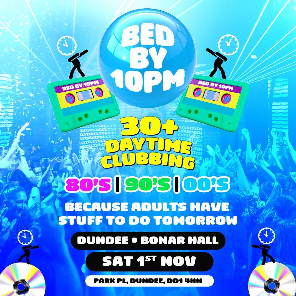 Bed By 10pm Is Coming To Dundee!