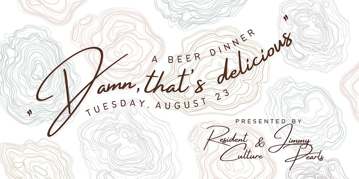 Damn, That's Delicious! A Beer Dinner with Resident Culture & Jimmy Pearls