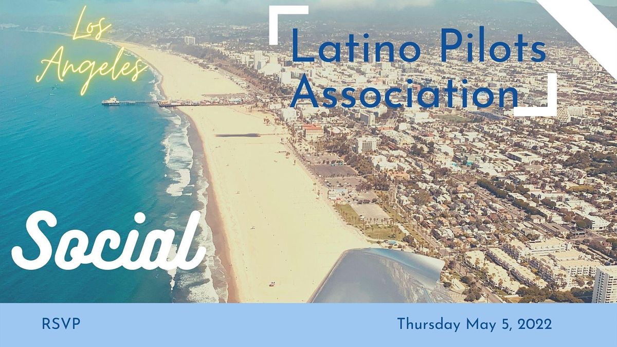 Latino Pilots Association Mixer, Sol Agave Santa Monica, 5 May 2022