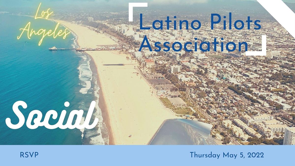Latino Pilots Association Mixer, Sol Agave Santa Monica, 5 May 2025