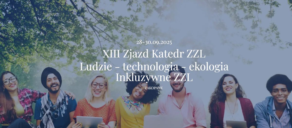 XIII Zjazd Katedr ZZL "Ludzie - technologia - ekologia. Inkluzywne ZZL"