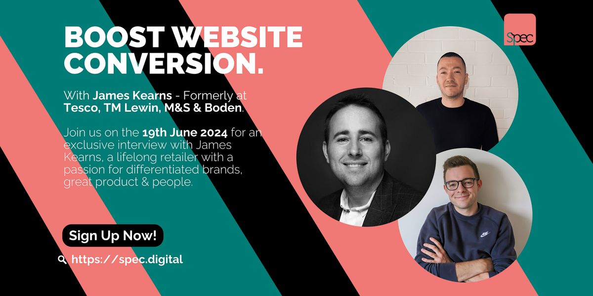 Boost Site Conversion With James Kearns - Ex Tesco, TM Lewin, M&S & Boden