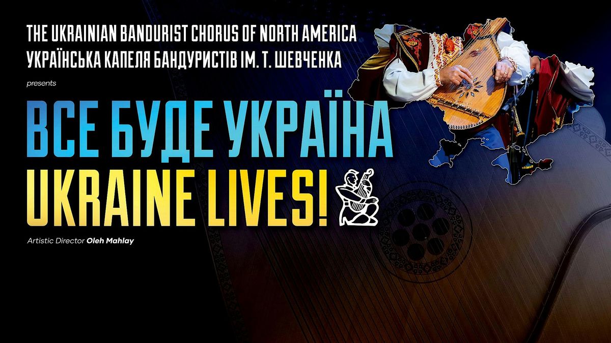 Ukrainian Bandurist Chorus presents \u0412\u0441\u0435 \u0431\u0443\u0434\u0435 \u0423\u043a\u0440\u0430\u0457\u043d\u0430! -- Ukraine Lives!