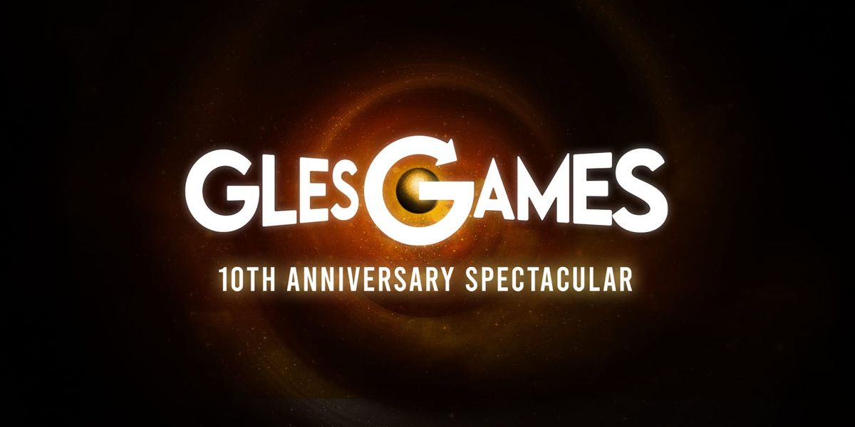 GlesGames - 10th Anniversary Spectacular