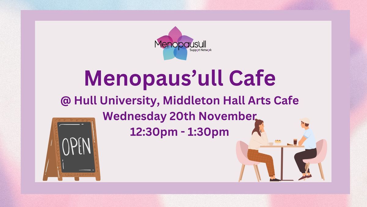 20.11.24 - Menopaus'ull Cafe @ University of Hull