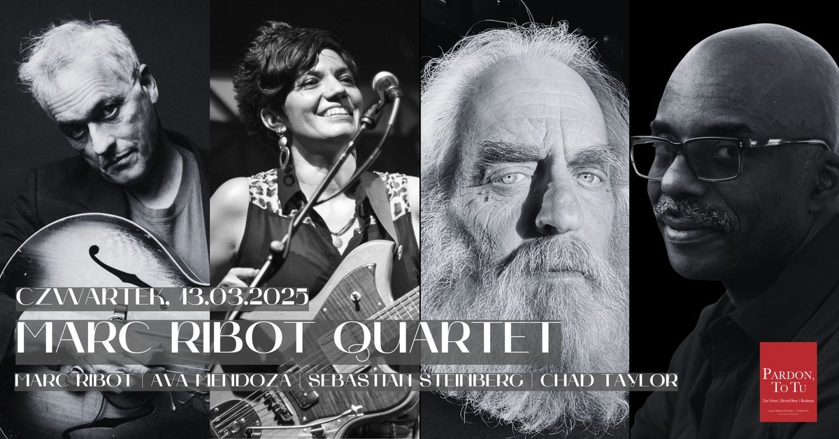 Marc Ribot Quartet (w\/ Ava Mendoza | Sebastian Steinberg | Chad Taylor) w Pardon, To Tu | 13.03.2025