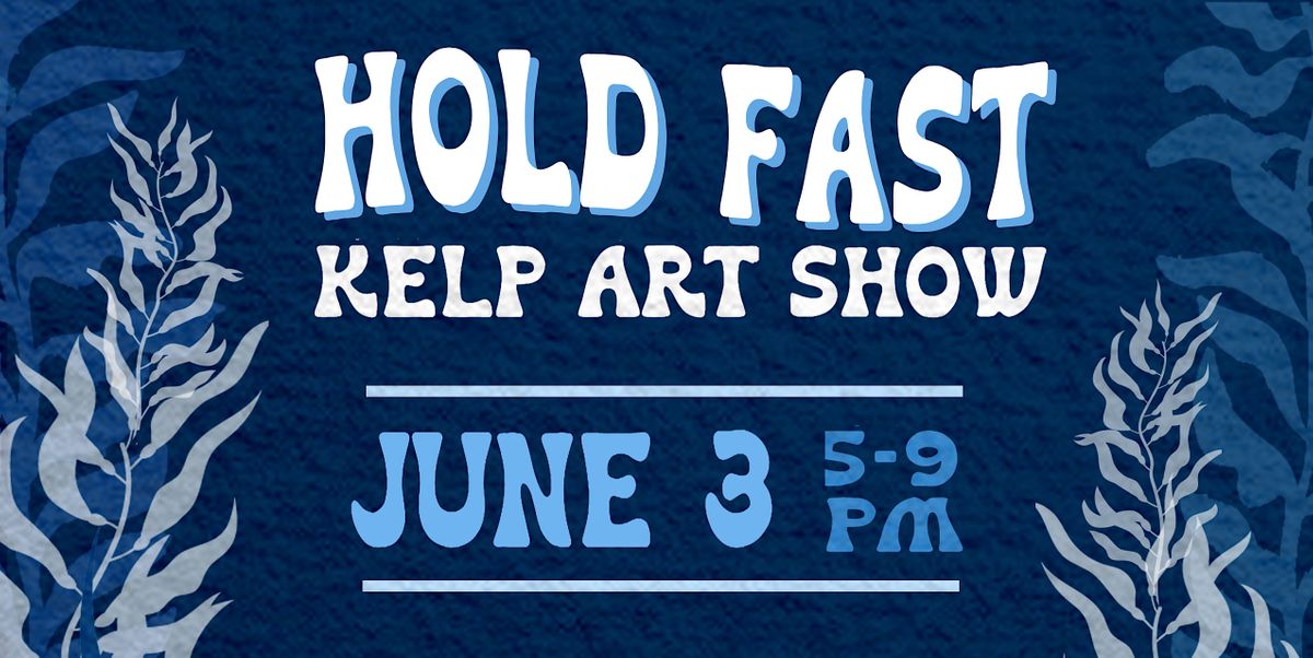 Hold Fast: Kelp Art Show
