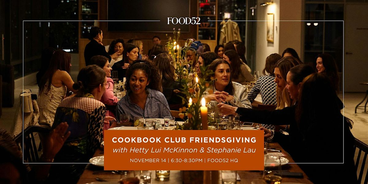 Food52 Cookbook Club Friendsgiving with Hetty Lui McKinnon & Stephanie Lau