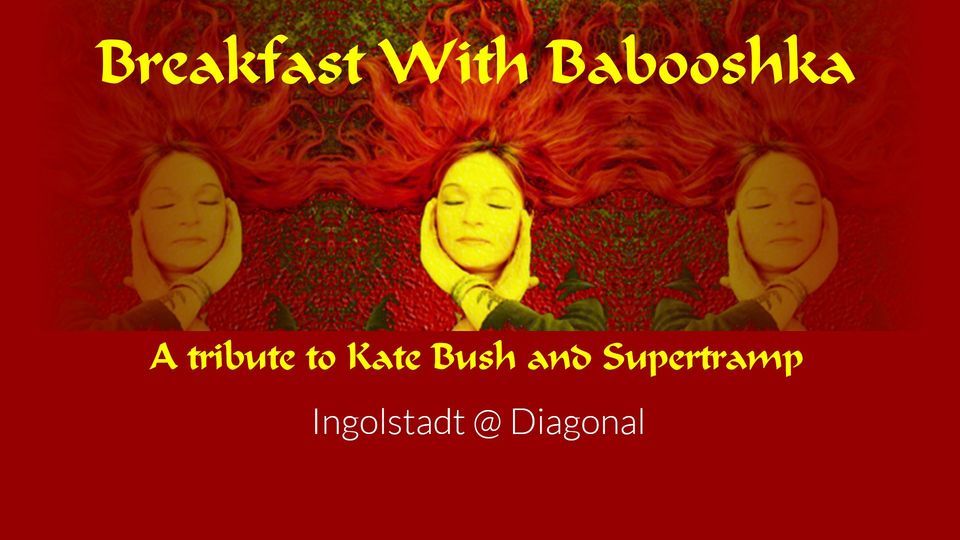 Breakfast With Babooshka - A Tribute to Kate Bush and Supertramp (Ingolstadt)