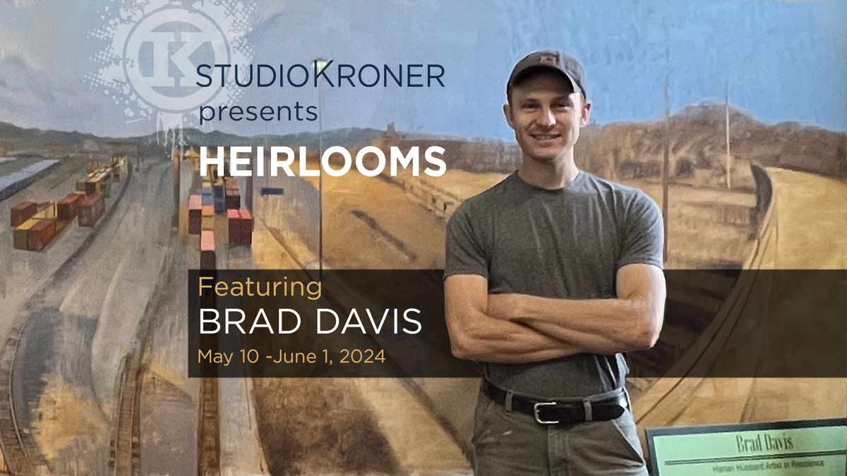 Studio Kroner Presents "Heirlooms" by Brad Davis: Opens Friday, May 10!
