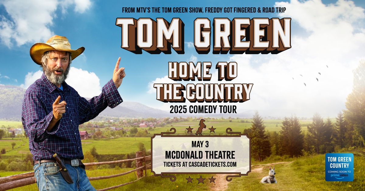 Tom Green - Home to the Country Tour at McDonald Theatre