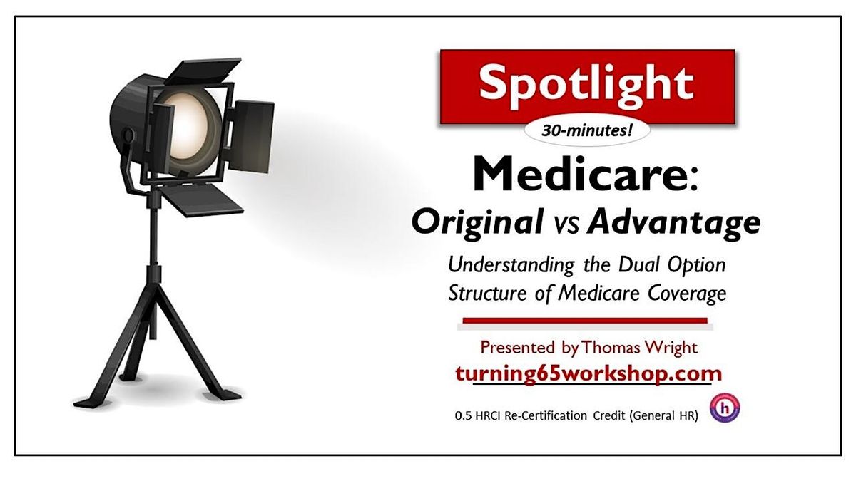 30-Minute SPOTLIGHT. The Medicare Choice: Original vs Advantage