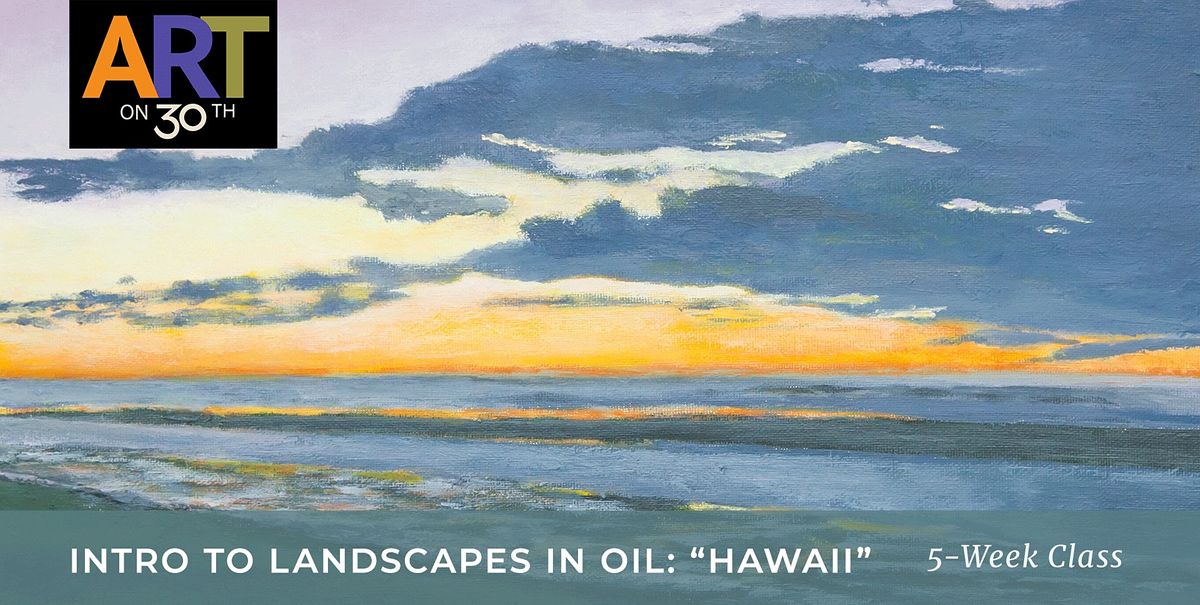 TUE PM - Intro to Landscape Oil Painting: "Trip to Hawaii"