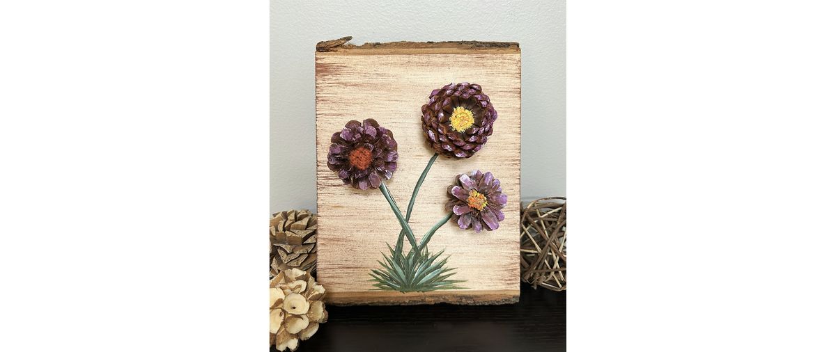 Hand-painted Pine Cone Flowers on Live Edge Wood Paint & Sip Art Class