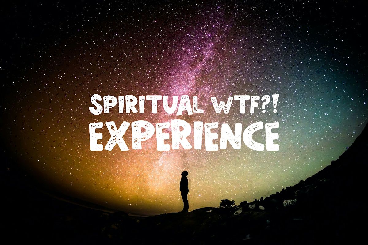Spiritual WTF?! Experience