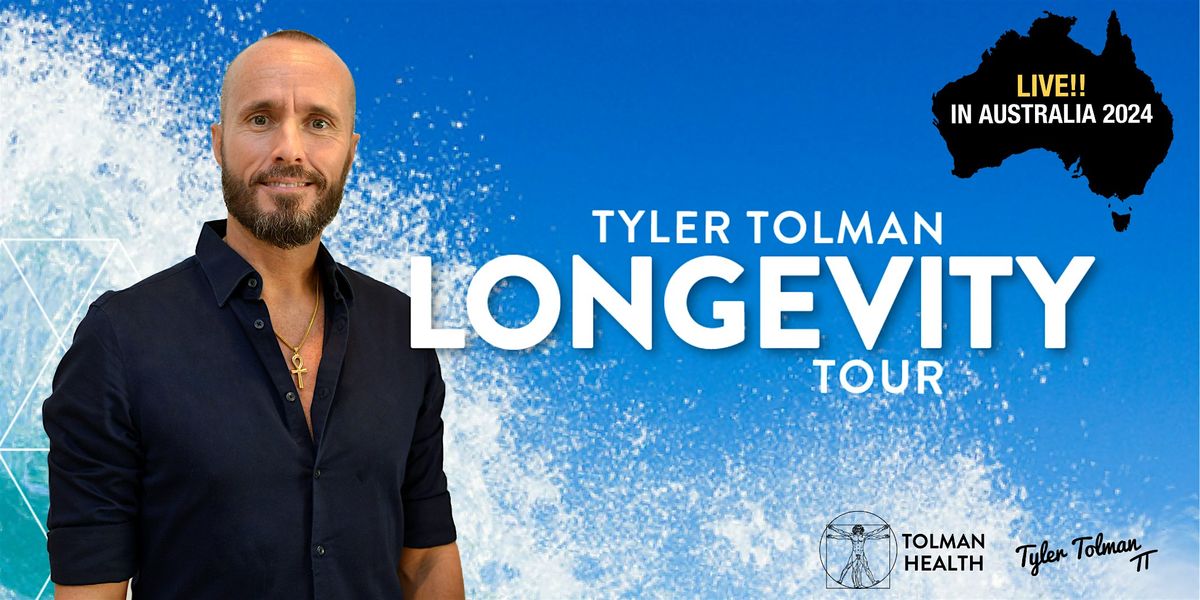 TYLER TOLMAN LONGEVITY TOUR  August 2024 - Gold Coast