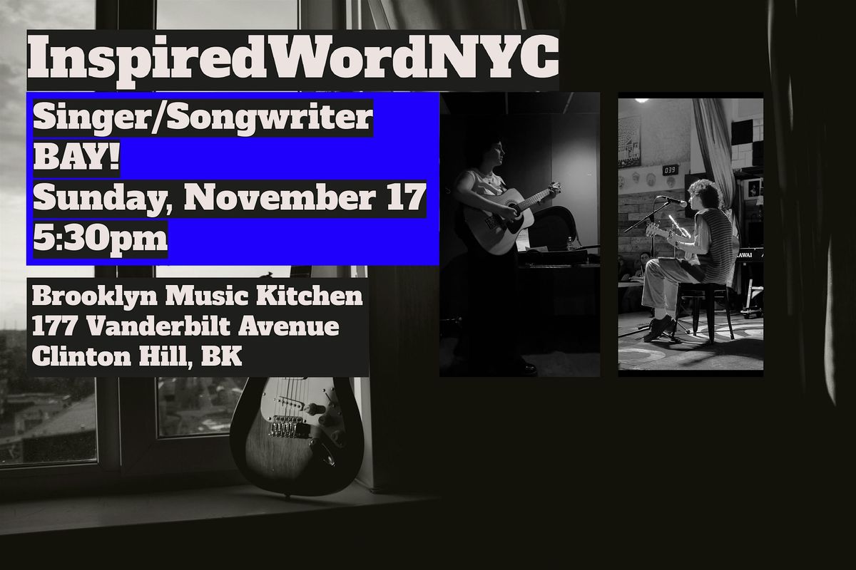 InspiredWordNYC Presents Singer\/Songwriter BAY! at Brooklyn Music Kitchen