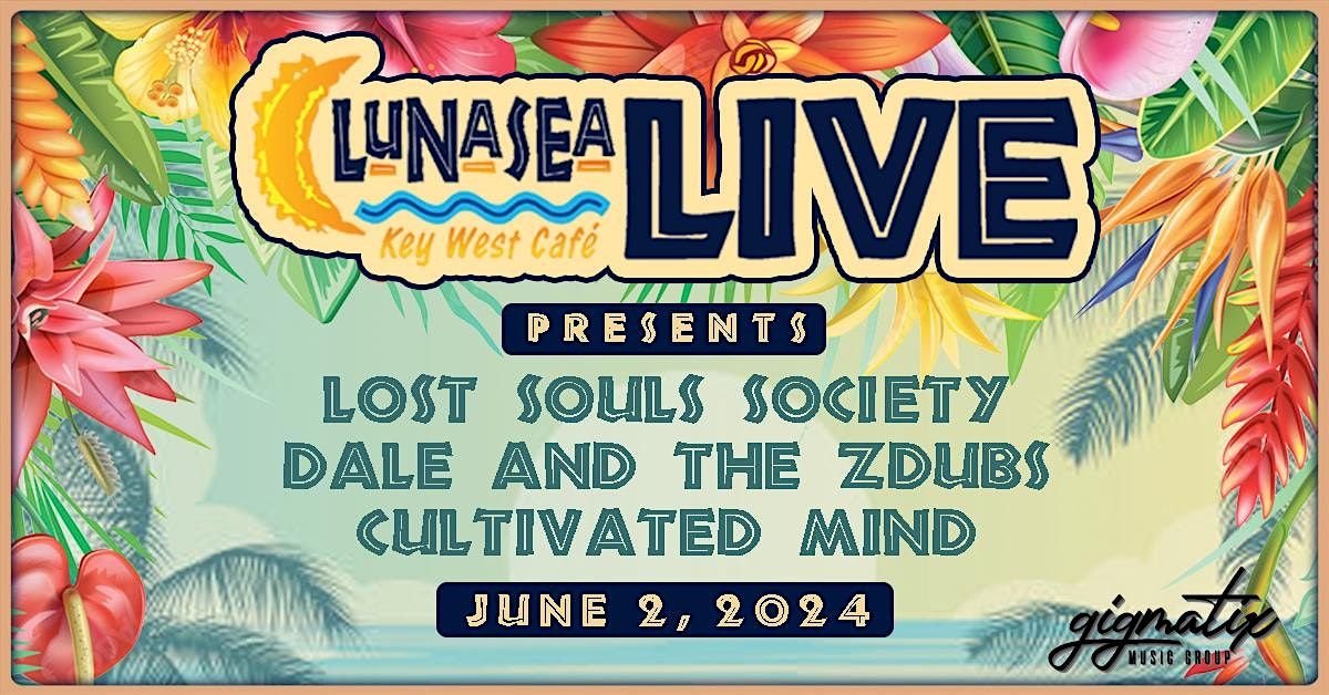 LunaSea Live presents-Lost Souls Society\/Dale and the Zdubs\/Cultivated Mind