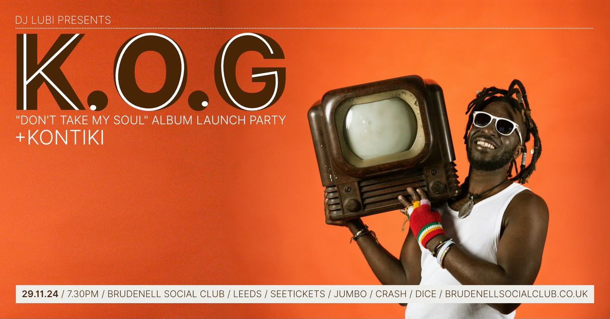 K.O.G "Don't Take My Soul" album launch party + Kontiki - Brudenell Social Club, Leeds