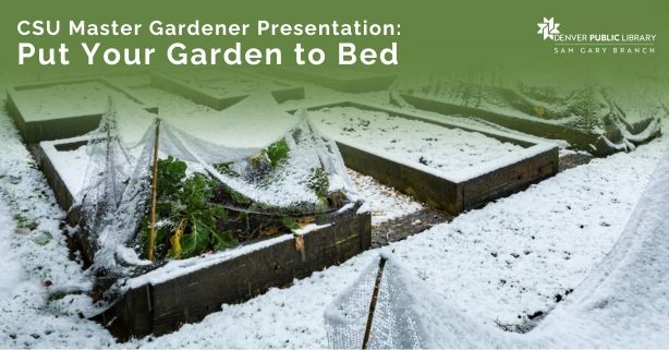 CSU Master Gardener Presentation: Put Your Garden to Bed