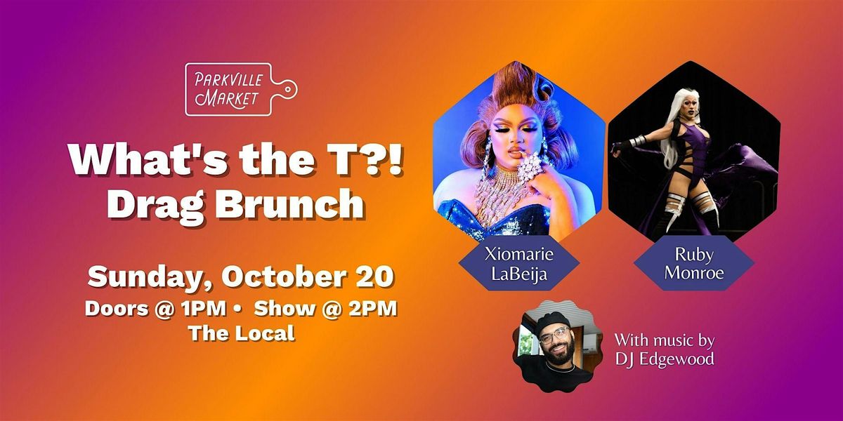 What's the T?!  Drag Brunch @ Parkville Market