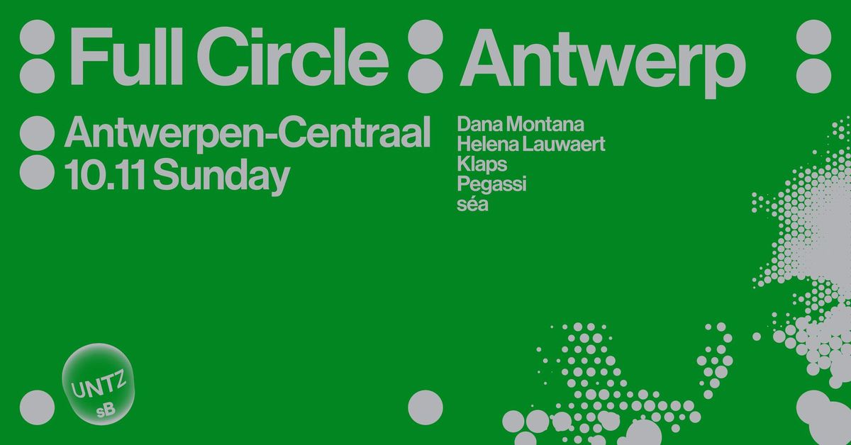 \u2727 Full Circle \u2727 Antwerpen-Centraal \u2727 UNTZ