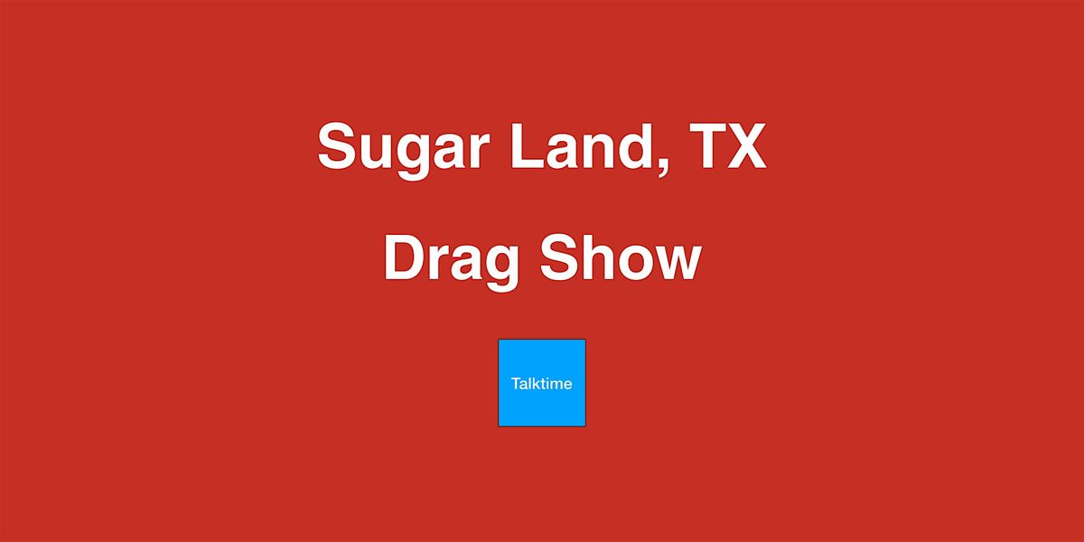 Drag Show - Sugar Land