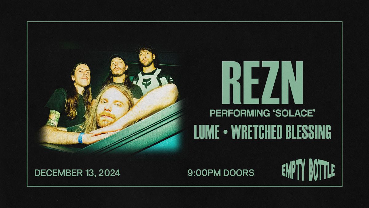 REZN (Performing Solace) \/ Lume \/ Wretched Blessing