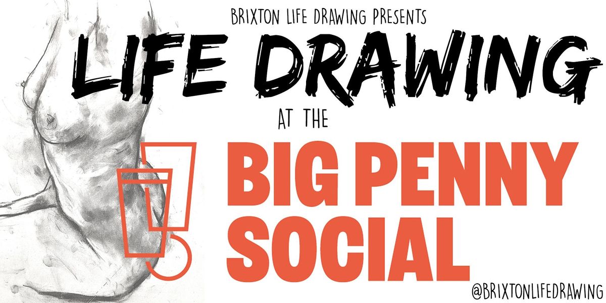 Life Drawing at BIG PENNY SOCIAL in Walthamstow