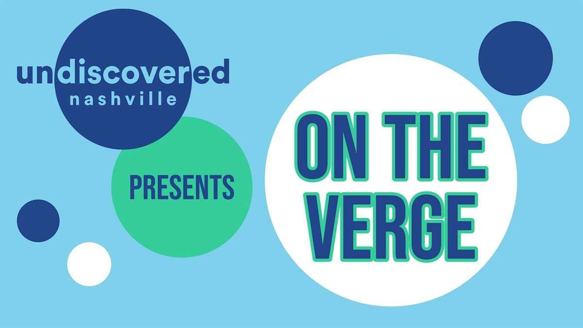 Undiscovered Nashville presents On The Verge. A Singer Song Writer Showcase