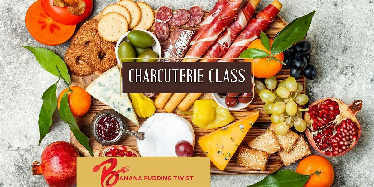Copy of Charcuterie Class with Banana Pudding Twist