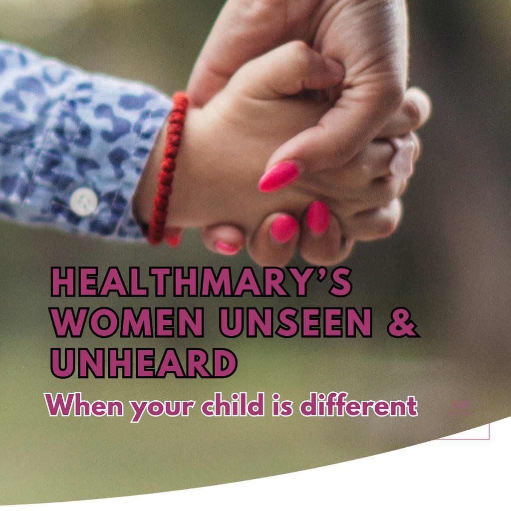 HealthMary's Women Unseen & Unheard-when your child is different
