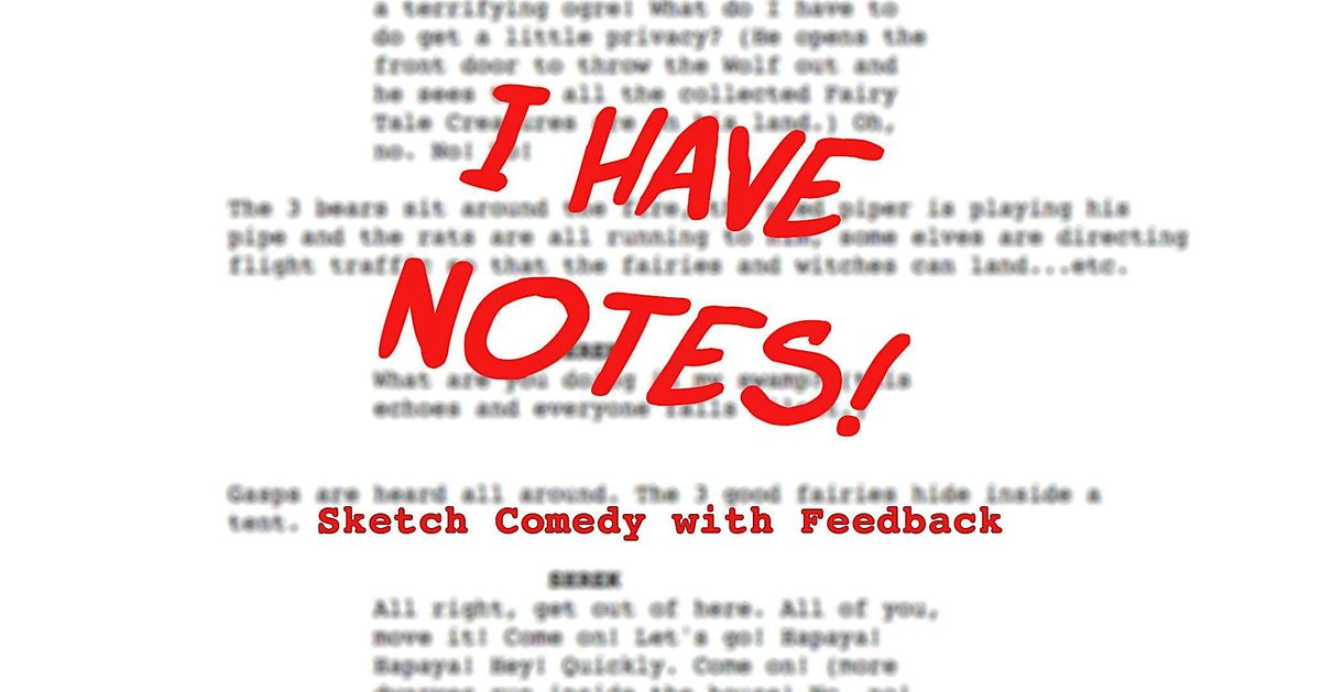 I Have Notes: Sketch Comedy with Feedback