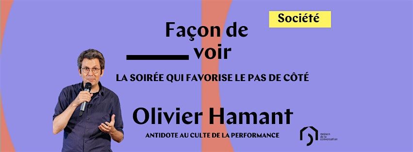 Olivier Hamant x Fa\u00e7on de voir, la soir\u00e9e qui favorise le pas de c\u00f4t\u00e9